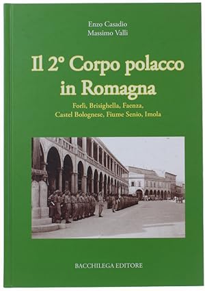 IL 2° CORPO POLACCO IN ROMAGNA. Forlì, Brisighella, Faenza, Castel Bolognese, Fiume Senio, Imola.: