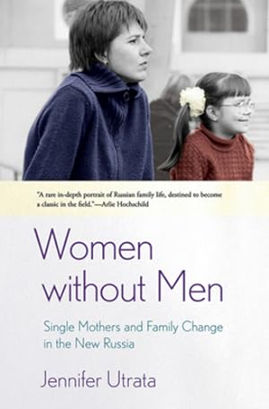 Immagine del venditore per Women without Men: Single Mothers and Family Change in the New Russia by Utrata, Jennifer [Hardcover ] venduto da booksXpress