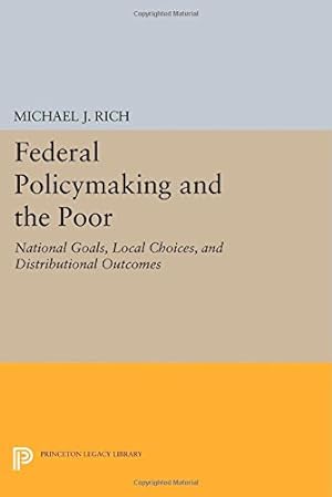 Immagine del venditore per Federal Policymaking and the Poor: National Goals, Local Choices, and Distributional Outcomes (Princeton Legacy Library) by Rich, Michael J. [Paperback ] venduto da booksXpress