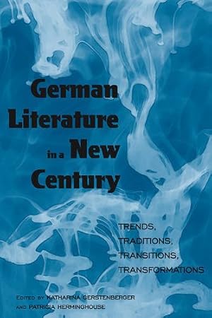 Imagen del vendedor de German Literature in a New Century: Trends, Traditions, Transitions, Transformations [Paperback ] a la venta por booksXpress