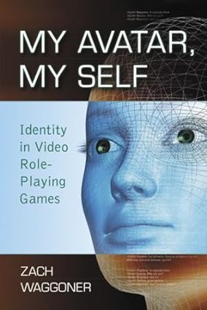 Seller image for My Avatar, My Self: Identity in Video Role-Playing Games by Zach Waggoner [Paperback ] for sale by booksXpress
