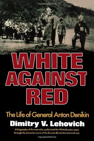 Imagen del vendedor de White Against Red: The Life of General Anton Denikin by Lehovich, Dimitry V. [Paperback ] a la venta por booksXpress