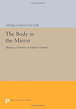 Image du vendeur pour The Body in the Mirror: Shapes of History in Italian Cinema (Princeton Legacy Library) by Dalle Vacche, Angela [Paperback ] mis en vente par booksXpress