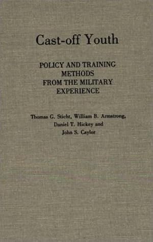 Seller image for Cast-off Youth: Policy and Training Methods from the Military Experience by Sticht, Thomas G., Armstrong, William B., Hickey, Daniel [Hardcover ] for sale by booksXpress