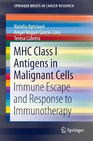 Seller image for MHC Class I Antigens In Malignant Cells: Immune Escape And Response To Immunotherapy (SpringerBriefs in Cancer Research) by Aptsiauri, Natalia [Paperback ] for sale by booksXpress