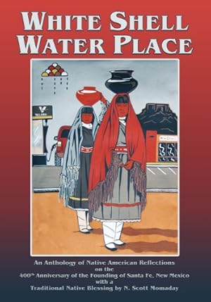 Seller image for White Shell Water Place, An Anthology of Native American Reflections on the 400th Anniversary of the Founding of Santa Fe, New Mexico by F. Richard Sanchez [Paperback ] for sale by booksXpress