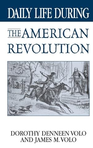Seller image for Daily Life During the American Revolution by Volo, Dorothy Denneen, Volo, James M. [Hardcover ] for sale by booksXpress