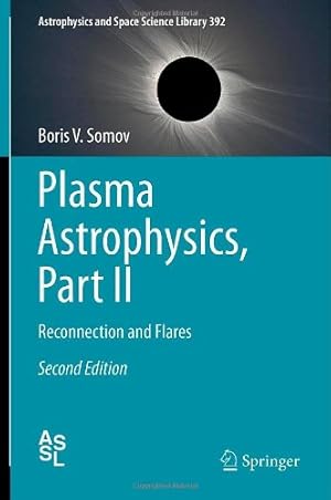 Imagen del vendedor de Plasma Astrophysics, Part II: Reconnection and Flares (Astrophysics and Space Science Library) by Somov, Boris V. [Hardcover ] a la venta por booksXpress