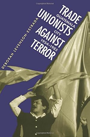 Bild des Verkufers fr Trade Unionists Against Terror: Guatemala City, 1954-1985 by Levenson-Estrada, Deborah [Paperback ] zum Verkauf von booksXpress