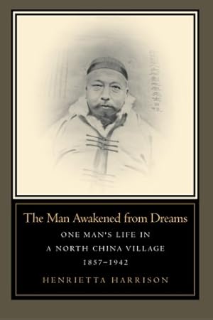 Seller image for The Man Awakened from Dreams: One Mans Life in a North China Village, 1857-1942 by Harrison, Henrietta [Paperback ] for sale by booksXpress