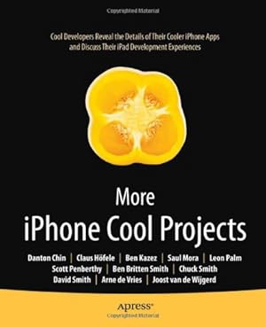 Seller image for More iPhone Cool Projects: Cool Developers Reveal the Details of their Cooler Apps (Books for Professionals by Professionals) by Ben Smith, Danton Chin, Leon Palm, Claus Höfele, Charles Smith, David Smith, Robert Hogg, Doug Hogg, Joost van de Wijgerd [Paperback ] for sale by booksXpress