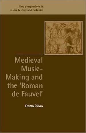 Immagine del venditore per Medieval Music-Making and the Roman de Fauvel (New Perspectives in Music History and Criticism) by Dillon, Emma [Hardcover ] venduto da booksXpress