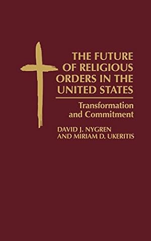 Image du vendeur pour The Future of Religious Orders in the United States: Transformation and Commitment by Nygren, David, Ukeritis, Miriam D. [Hardcover ] mis en vente par booksXpress