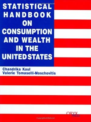 Image du vendeur pour Statistical Handbook on Consumption and Wealth in the United States: (Oryx Statistical Handbooks) [Hardcover ] mis en vente par booksXpress