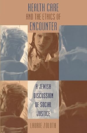 Image du vendeur pour Health Care and the Ethics of Encounter: A Jewish Discussion of Social Justice (Studies in Social Medicine) by Zoloth, Laurie [Paperback ] mis en vente par booksXpress