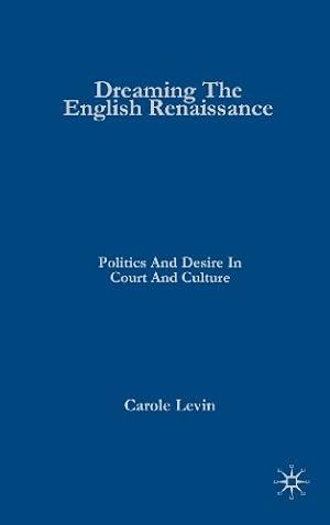 Seller image for Dreaming the English Renaissance: Politics and Desire in Court and Culture by Levin, C. [Hardcover ] for sale by booksXpress