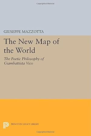 Seller image for The New Map of the World: The Poetic Philosophy of Giambattista Vico (Princeton Legacy Library) by Mazzotta, Giuseppe [Paperback ] for sale by booksXpress