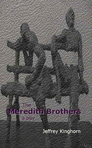 Immagine del venditore per The Meredith Brothers: a play of comedy and drama by Kinghorn, Jeffrey [Paperback ] venduto da booksXpress