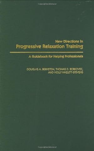 Seller image for New Directions in Progressive Relaxation Training: A Guidebook for Helping Professionals by Bernstein, Douglas A., Borkovec, Thomas D., Hazlett-Stevens, Holly [Hardcover ] for sale by booksXpress