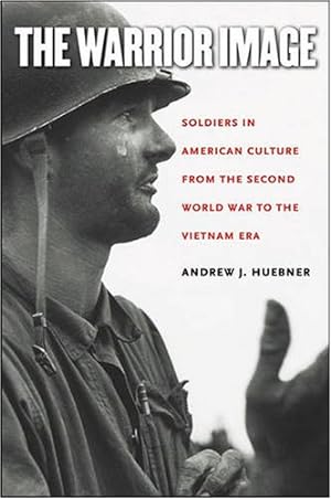 Seller image for The Warrior Image: Soldiers in American Culture from the Second World War to the Vietnam Era by Huebner, Andrew J. [Paperback ] for sale by booksXpress