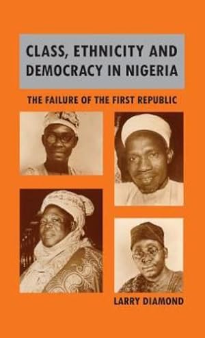 Immagine del venditore per Class, Ethnicity and Democracy in Nigeria: The Failure of the First Republic by Diamond, Director Center on Democracy Development and the Rule of Law Larry [Hardcover ] venduto da booksXpress