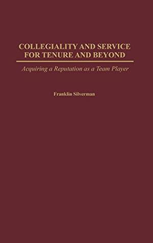 Imagen del vendedor de Collegiality and Service for Tenure and Beyond: Acquiring a Reputation as a Team Player by Silverman, Franklin H. [Hardcover ] a la venta por booksXpress