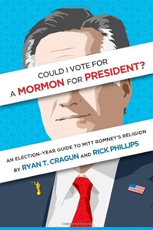 Seller image for Could I Vote for a Mormon for President? An Election-Year Guide to Mitt Romney's Religion by Cragun, Ryan T., Phillips, Rick [Paperback ] for sale by booksXpress