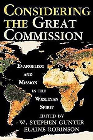 Seller image for Considering the Great Commission: Evangelism and Mission in the Wesleyan Spirit by Gunter, W. Stephen, Robinson, Elaine A. [Paperback ] for sale by booksXpress