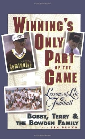 Seller image for Winning's Only Part of the Game: Lessons of Life and Football by Bowden, Bobby, Bowden, Terry, Bowden Family, Brown, Ben [Hardcover ] for sale by booksXpress