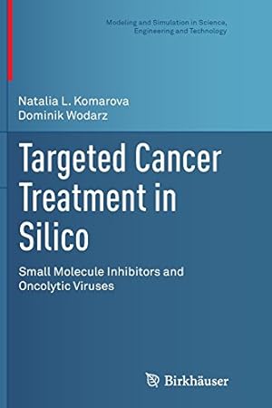 Bild des Verkufers fr Targeted Cancer Treatment in Silico: Small Molecule Inhibitors and Oncolytic Viruses (Modeling and Simulation in Science, Engineering and Technology) by Komarova, Natalia L., Wodarz, Dominik [Paperback ] zum Verkauf von booksXpress