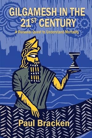 Seller image for Gilgamesh in the 21st Century: A Personal Quest to Understand Mortality by Bracken, Paul [Paperback ] for sale by booksXpress