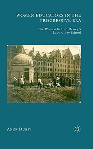 Imagen del vendedor de Women Educators in the Progressive Era: The Women behind Deweys Laboratory School by Durst, A. [Paperback ] a la venta por booksXpress