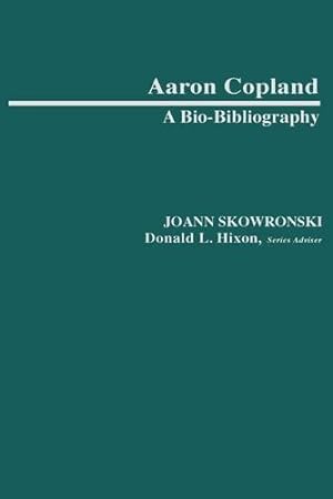 Seller image for Aaron Copland: A Bio-Bibliography (Bio-Bibliographies in Music) by Skowronski, JoAnn [Hardcover ] for sale by booksXpress