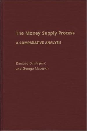 Imagen del vendedor de The Money Supply Process: A Comparative Analysis by Dimitrijevc, Dimitrij, Macesich, George [Hardcover ] a la venta por booksXpress