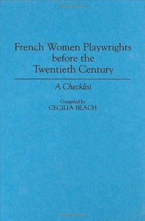 Seller image for French Women Playwrights Before the Twentieth Century: A Checklist (Bibliographies and Indexes in Women's Studies) by Beach, Cecilia M. [Hardcover ] for sale by booksXpress