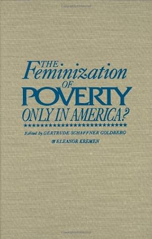 Image du vendeur pour The Feminization of Poverty: Only in America? (Contributions in Women's Studies) by Goldberg, Gertrude Schaffner, Kremen, Eleanor [Hardcover ] mis en vente par booksXpress