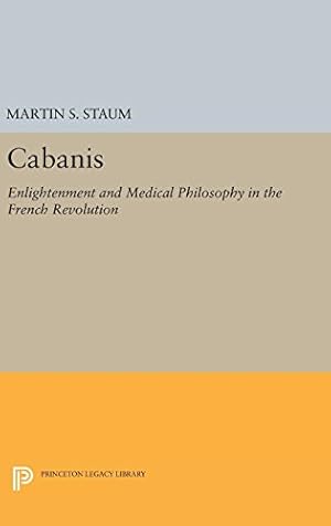 Image du vendeur pour Cabanis: Enlightenment and Medical Philosophy in the French Revolution (Princeton Legacy Library) by Staum, Martin S. [Hardcover ] mis en vente par booksXpress