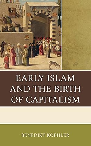 Immagine del venditore per Early Islam and the Birth of Capitalism by Koehler, Benedikt [Paperback ] venduto da booksXpress