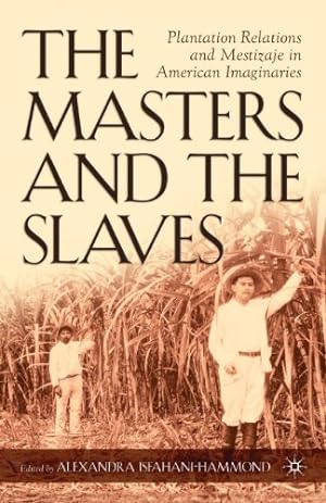 Seller image for The Masters and the Slaves: Plantation Relations and Mestizaje in American Imaginaries (New Directions in Latino American Cultures) by Isfahani-Hammond, A. [Paperback ] for sale by booksXpress