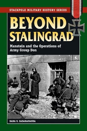 Immagine del venditore per Beyond Stalingrad: Manstein and the Operations of Army Group Don (Stackpole Military History Series) by Sadarananda, Dana V. [Paperback ] venduto da booksXpress