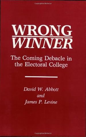 Seller image for Wrong Winner: The Coming Debacle in the Electoral College by Abbott, David W., Levine, James P. [Paperback ] for sale by booksXpress
