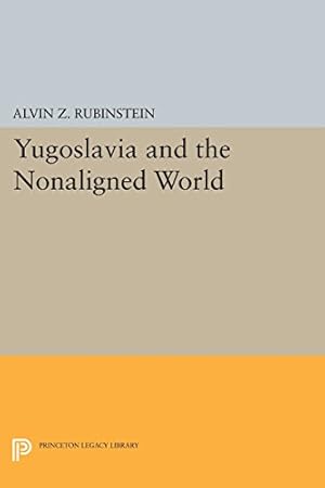 Bild des Verkufers fr Yugoslavia and the Nonaligned World (Princeton Legacy Library) by Rubinstein, Alvin Z. [Paperback ] zum Verkauf von booksXpress