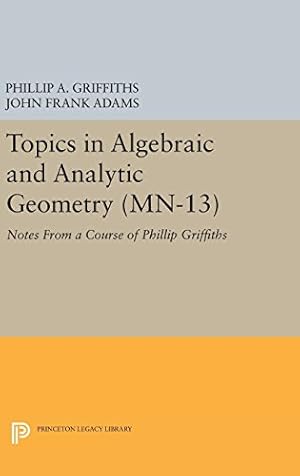 Bild des Verkufers fr Topics in Algebraic and Analytic Geometry. (MN-13), Volume 13: Notes From a Course of Phillip Griffiths (Princeton Legacy Library) by Griffiths, Phillip A., Adams, John Frank [Hardcover ] zum Verkauf von booksXpress