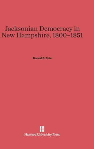 Seller image for Jacksonian Democracy in New Hampshire, 1800-1851 by Cole, Donald B. [Hardcover ] for sale by booksXpress