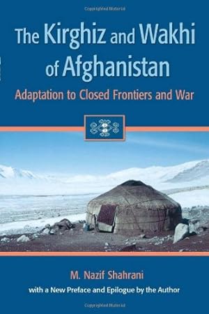Immagine del venditore per The Kirghiz and Wakhi of Afghanistan: Adaptation to Closed Frontiers and War by Shahrani, M. Nazif [Paperback ] venduto da booksXpress