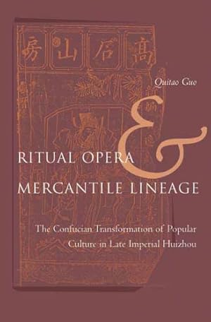 Seller image for Ritual Opera and Mercantile Lineage: The Confucian Transformation of Popular Culture in Late Imperial Huizhou by Guo, Qitao [Hardcover ] for sale by booksXpress