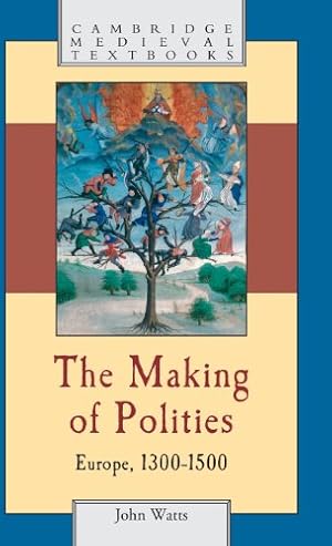 Imagen del vendedor de The Making of Polities: Europe, 1300-1500 (Cambridge Medieval Textbooks) by Watts, John [Hardcover ] a la venta por booksXpress