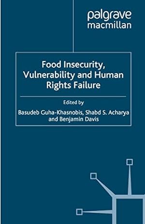 Seller image for Food Insecurity, Vulnerability and Human Rights Failure (Studies in Development Economics and Policy) by Guha-Khasnobis, Basudeb, Acharya, Shabd S., Davis, Benjamin [Paperback ] for sale by booksXpress
