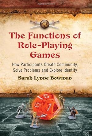 Seller image for The Functions of Role-Playing Games: How Participants Create Community, Solve Problems and Explore Identity by Sarah Lynne Bowman [Paperback ] for sale by booksXpress