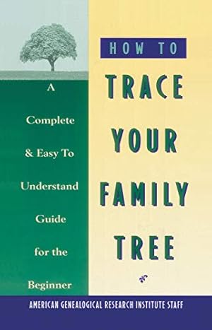 Bild des Verkufers fr How To Trace Your Family Tree: A Complete & Easy to Understand Guide for the Beginner by American Genealogy Institute [Paperback ] zum Verkauf von booksXpress